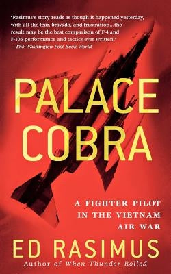 Palace Cobra: A Fighter Pilot in the Vietnam Air War by Rasimus, Ed