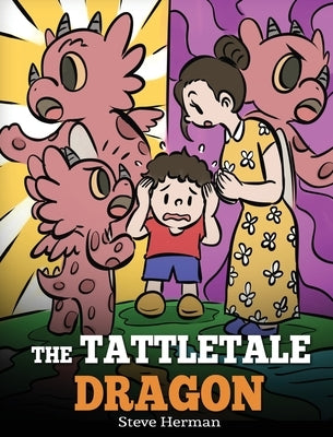 The Tattletale Dragon: A Story About Tattling and Telling by Herman, Steve