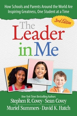 The Leader in Me: How Schools and Parents Around the World Are Inspiring Greatness, One Student at a Time by Covey, Stephen R.