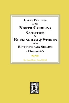 Early Families of North Carolina Counties of Rockingham and Stokes with Revolutionary Service. Volume #1 by Nsdar, James Hunter Chapter