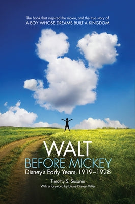 Walt Before Mickey: Disney's Early Years, 1919-1928 by Susanin, Timothy S.