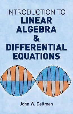 Introduction to Linear Algebra and Differential Equations by Dettman, John W.