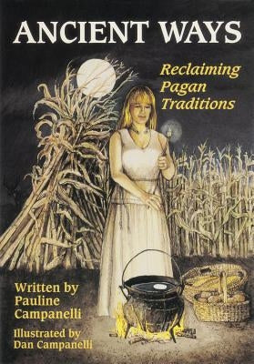 Ancient Ways: Reclaiming the Pagan Tradition by Campanelli, Pauline