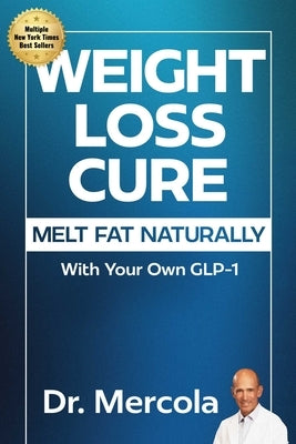 Weight Loss Cure: Melt Fat Naturally with Your Own Glp-1 by Mercola
