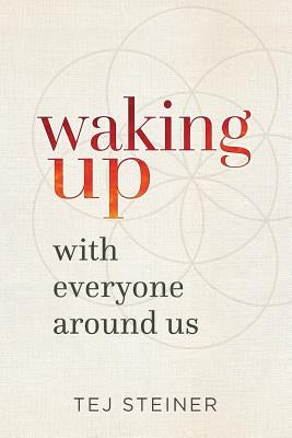 Waking Up With Everyone Around Us by Steiner, Tej