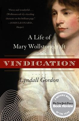 Vindication: A Life of Mary Wollstonecraft by Gordon, Lyndall