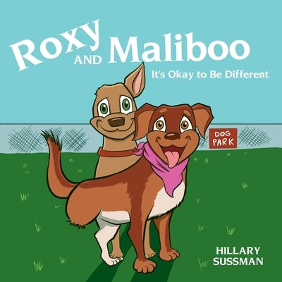 Roxy and Maliboo: It's Okay to Be Different by Sussman, Hillary