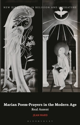 Marian Poem-Prayers in the Modern Age: Real Assent by Ward, Jean