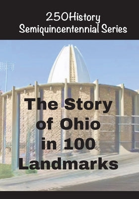 The Story of Ohio In 100 Landmarks by Gelbert, Doug