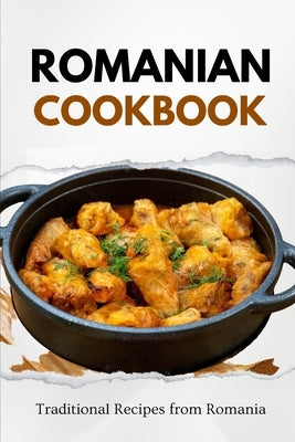 Romanian Cookbook: Traditional Recipes from Romania by Luxe, Liam