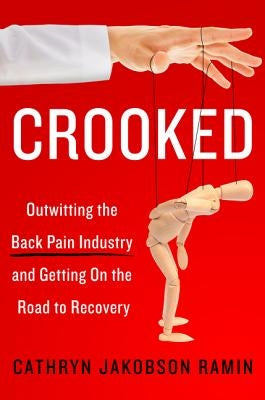 Crooked: Outwitting the Back Pain Industry and Getting on the Road to Recovery by Ramin, Cathryn Jakobson