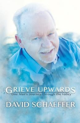 Grieve Upwards by Schaeffer, David