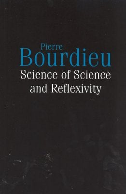 Science of Science and Reflexivity by Bourdieu, Pierre