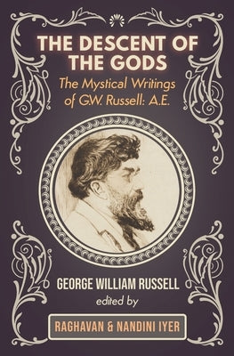 The Descent of the Gods: The Mystical Writings of G.W. Russell: A.E. by Russell, George W.