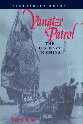 Yangtze Patrol: The U.S. Navy in China by Tolley, Estate Of Kemp