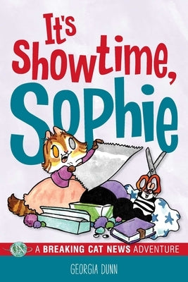 It's Showtime, Sophie: A Breaking Cat News Adventure Volume 8 by Dunn, Georgia