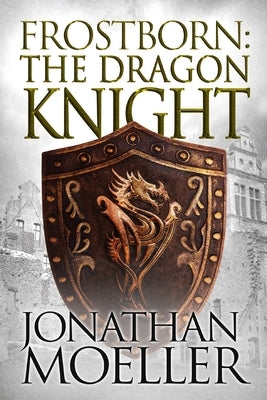 Frostborn: The Dragon Knight by Moeller, Jonathan