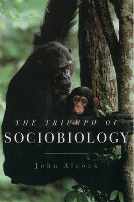 The Triumph of Sociobiology by Alcock, John