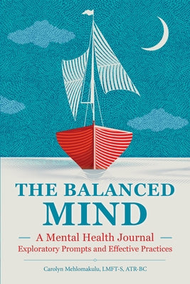 The Balanced Mind: A Mental Health Journal: Exploratory Prompts and Effective Practices by Mehlomakulu, Carolyn