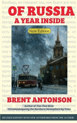 Of Russia: A Year Inside by Antonson, Brent
