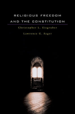 Religious Freedom and the Constitution by Eisgruber, Christopher L.