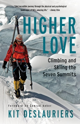 Higher Love: Climbing and Skiing the Seven Summits by Deslauriers, Kit