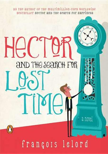 Hector and the Search for Lost Time by Lelord, Francois