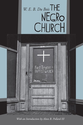The Negro Church: With an Introduction by Alton B. Pollard III by DuBois, W. E. B.