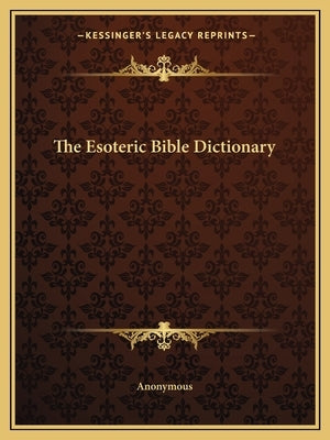 The Esoteric Bible Dictionary by Anonymous