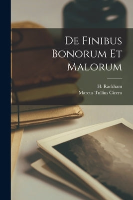De Finibus Bonorum et Malorum by Cicero, Marcus Tullius