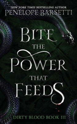 Bite The Power That Feeds: A Dark Fantasy Romance by Barsetti, Penelope