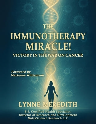 The IMMUNOTHERAPY MIRACLE!: Victory in the War on Cancer by Meredith, Lynne