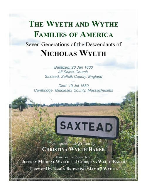 The Wyeth and Wythe Families of America. Seven Generations of the Descendants of Nicholas Wyeth by Baker, Christina Wyeth