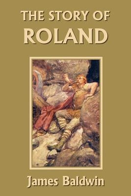 The Story of Roland (Yesterday's Classics) by Baldwin, James