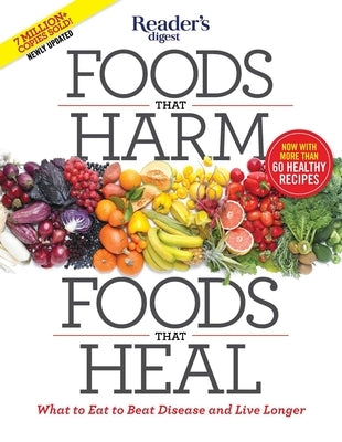 Foods That Harm, Foods That Heal: What to Eat to Beat Disease and Live Longer by Reader's Digest