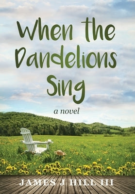 When the Dandelions Sing by Hill, James J.