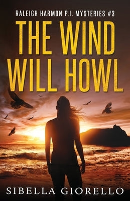 The Wind Will Howl: Book 3 Raleigh Harmon P.I . by Giorello, Sibella