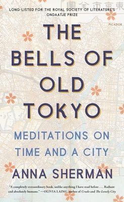 The Bells of Old Tokyo: Meditations on Time and a City by Sherman, Anna