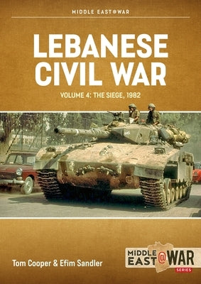 Lebanese Civil War: Volume 4 - The Showdown, 8-12 June 1982 by Cooper, Tom