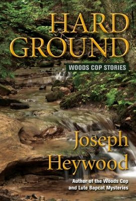 Hard Ground: Woods Cop Stories by Heywood, Joseph