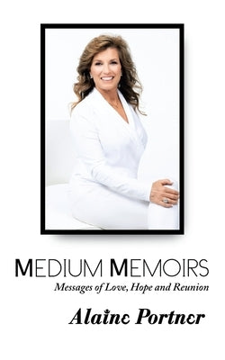 Medium Memoirs Messages of Love, Hope and Reunion by Portner, Alaine