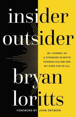 Insider Outsider: My Journey as a Stranger in White Evangelicalism and My Hope for Us All by Loritts, Bryan