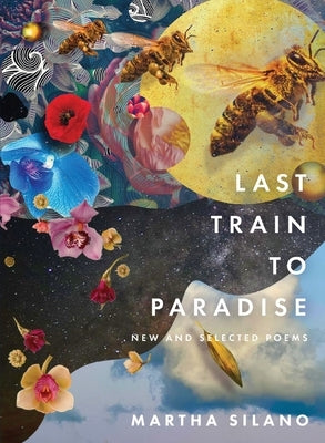 Last Train to Paradise: New and Selected Poems by Silano, Martha