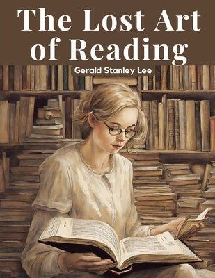 The Lost Art of Reading by Gerald Stanley Lee