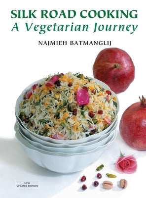 Silk Road Cooking: A Vegetarian Journey by Batmanglij, Najmieh