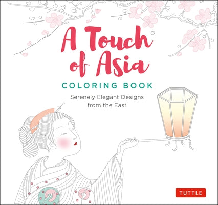 A Touch of Asia Coloring Book: Serenely Elegant Designs from the East (Tear-Out Sheets Let You Share Pages or Frame Your Finished Work) by Tuttle Studio