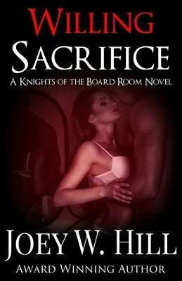 Willing Sacrifice: A Knights of the Board Room Novel by Hill, Joey W.