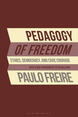 Pedagogy of Freedom: Ethics, Democracy, and Civic Courage by Freire, Paulo