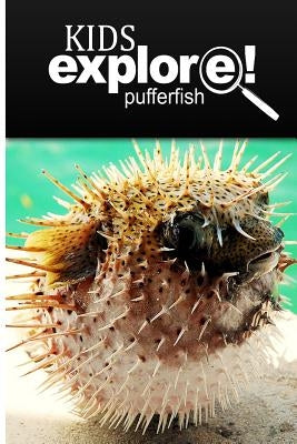 Puffer Fish - Kids Explore: Animal books nonfiction - books ages 5-6 by Explore!, Kids