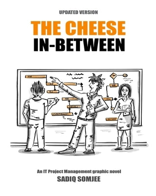 The Cheese In Between: An IT Project Management Graphic Novel by Somjee, Sadiq